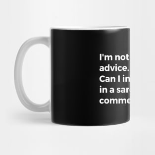 I'm not great at the advice. Can I interest you in a sarcastic comment? Mug